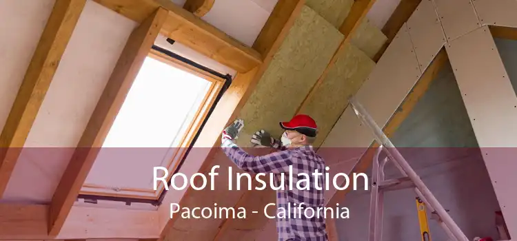 Roof Insulation Pacoima - California