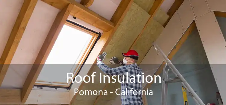 Roof Insulation Pomona - California