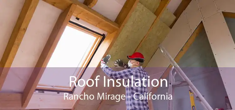 Roof Insulation Rancho Mirage - California