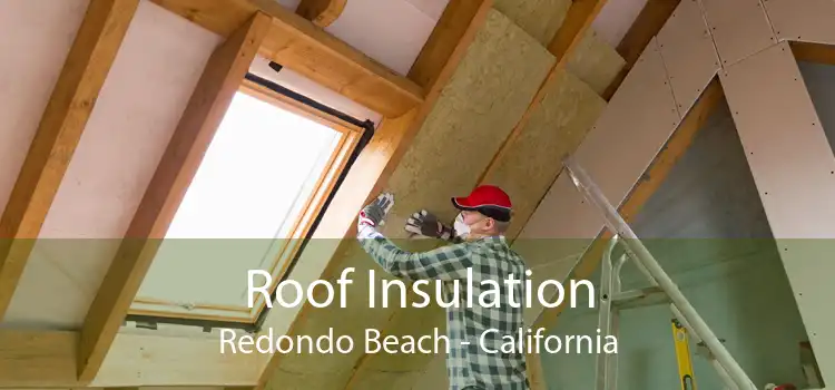 Roof Insulation Redondo Beach - California