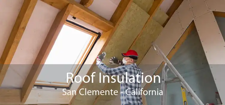 Roof Insulation San Clemente - California