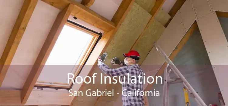 Roof Insulation San Gabriel - California