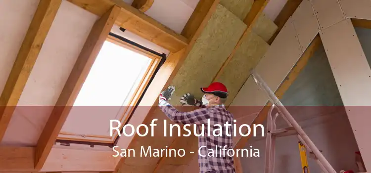 Roof Insulation San Marino - California