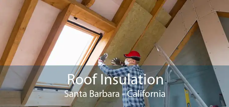 Roof Insulation Santa Barbara - California