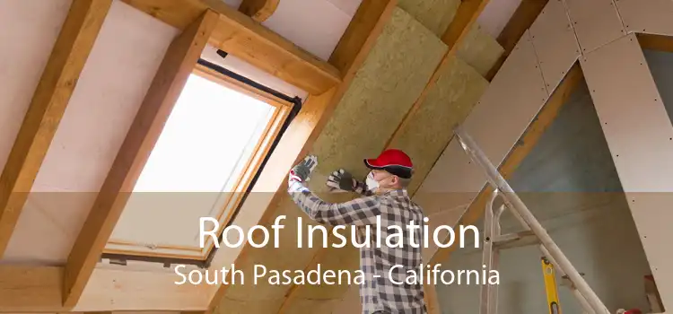 Roof Insulation South Pasadena - California