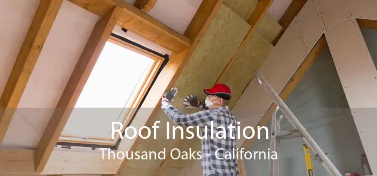 Roof Insulation Thousand Oaks - California