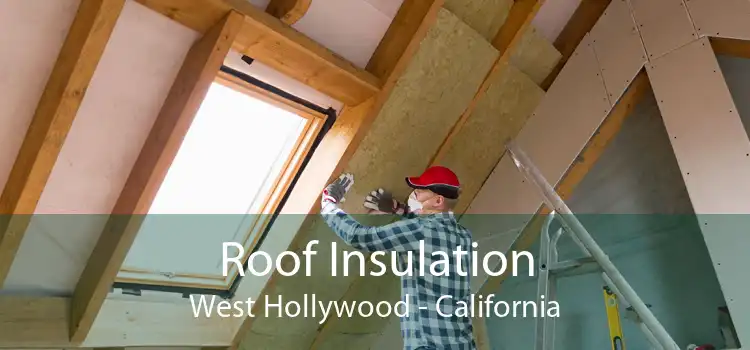 Roof Insulation West Hollywood - California