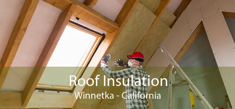 Roof Insulation Winnetka - California