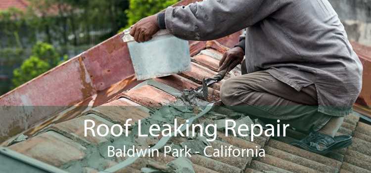 Roof Leaking Repair Baldwin Park - California