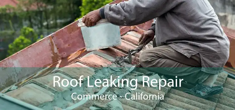 Roof Leaking Repair Commerce - California