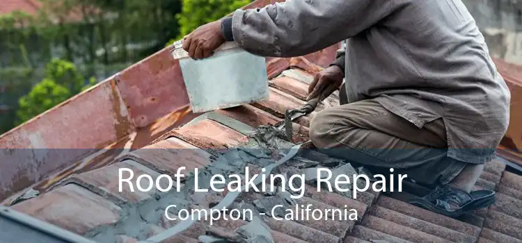 Roof Leaking Repair Compton - California