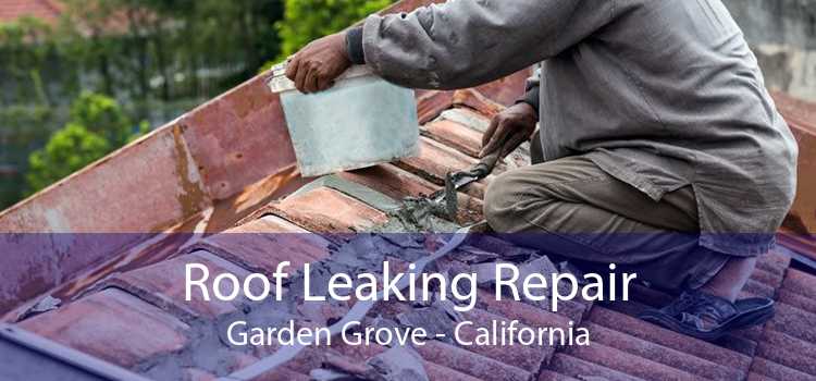 Roof Leaking Repair Garden Grove - California