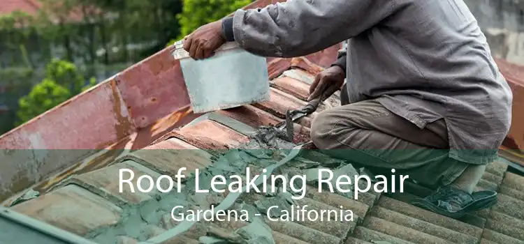 Roof Leaking Repair Gardena - California