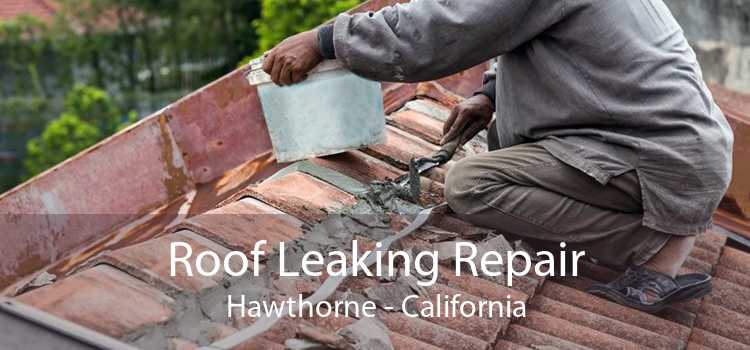 Roof Leaking Repair Hawthorne - California