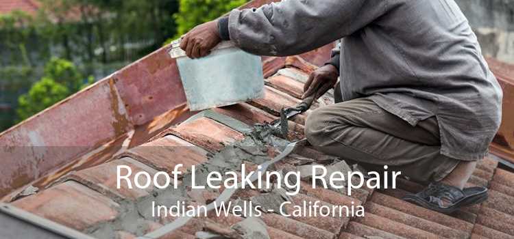 Roof Leaking Repair Indian Wells - California