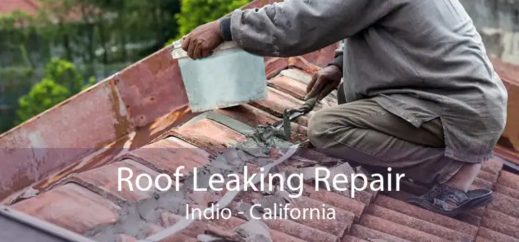 Roof Leaking Repair Indio - California