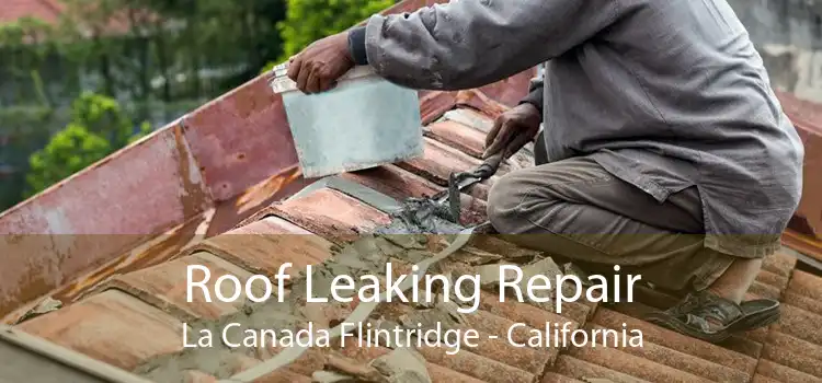 Roof Leaking Repair La Canada Flintridge - California