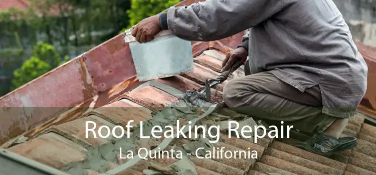 Roof Leaking Repair La Quinta - California