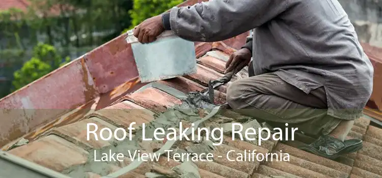 Roof Leaking Repair Lake View Terrace - California