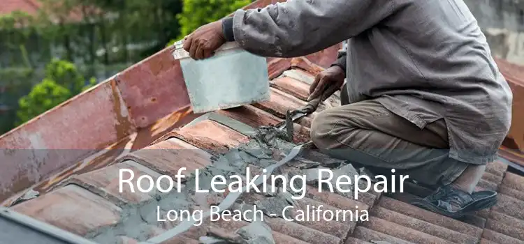 Roof Leaking Repair Long Beach - California