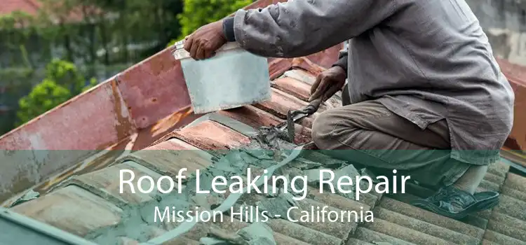 Roof Leaking Repair Mission Hills - California