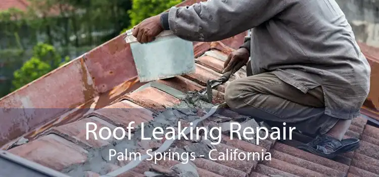 Roof Leaking Repair Palm Springs - California