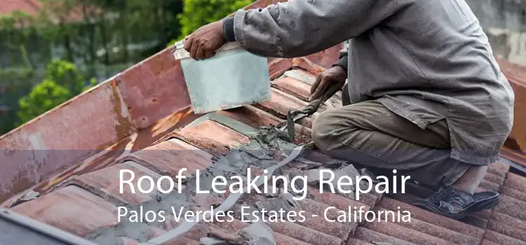 Roof Leaking Repair Palos Verdes Estates - California