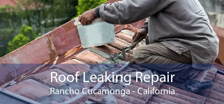 Roof Leaking Repair Rancho Cucamonga - California