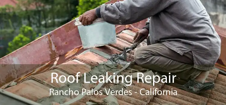 Roof Leaking Repair Rancho Palos Verdes - California