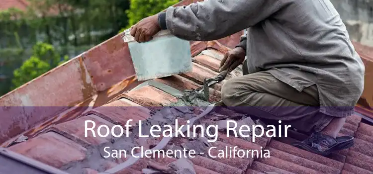 Roof Leaking Repair San Clemente - California