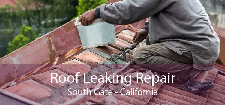 Roof Leaking Repair South Gate - California