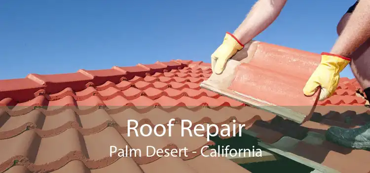 Roof Repair Palm Desert - California