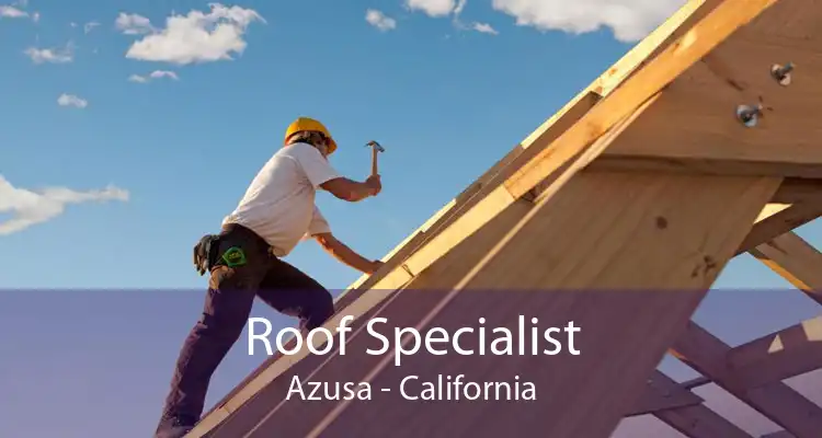 Roof Specialist Azusa - California