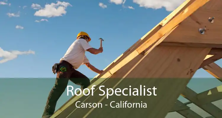 Roof Specialist Carson - California