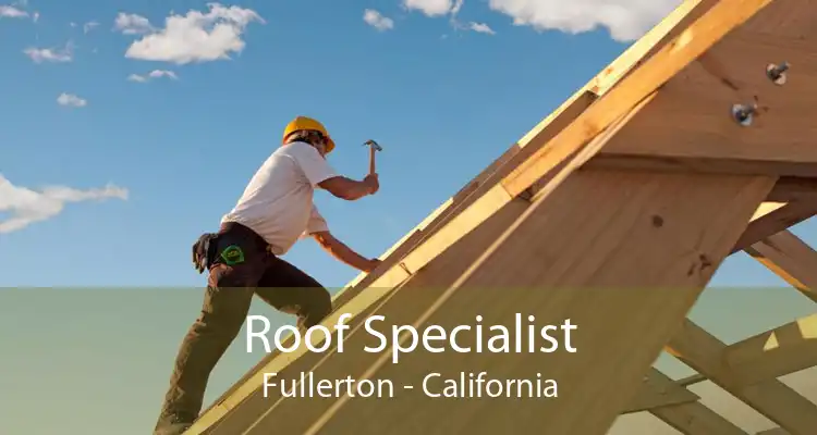 Roof Specialist Fullerton - California