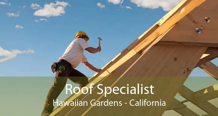 Roof Specialist Hawaiian Gardens - California