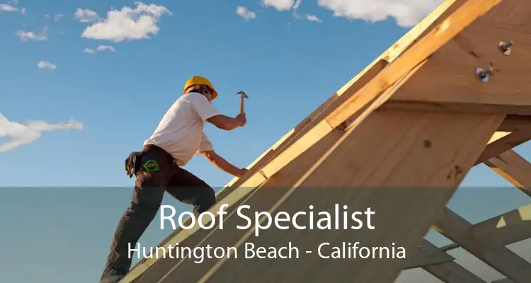 Roof Specialist Huntington Beach - California