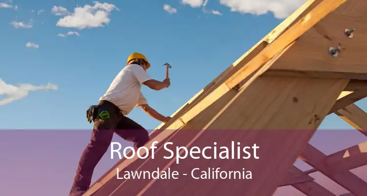 Roof Specialist Lawndale - California