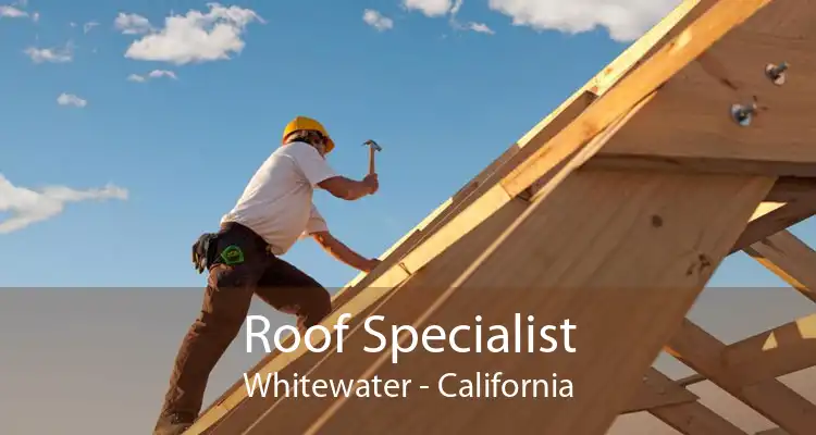 Roof Specialist Whitewater - California