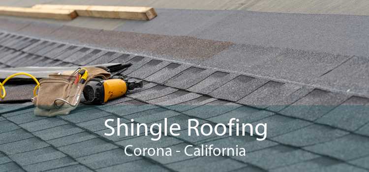 Shingle Roofing Corona - California