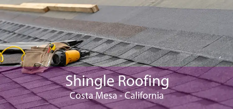 Shingle Roofing Costa Mesa - California