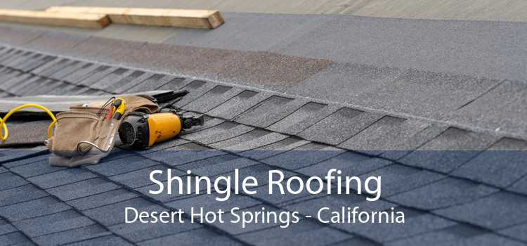 Shingle Roofing Desert Hot Springs - California