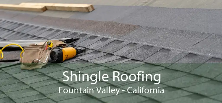 Shingle Roofing Fountain Valley - California