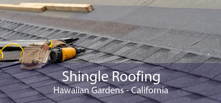 Shingle Roofing Hawaiian Gardens - California