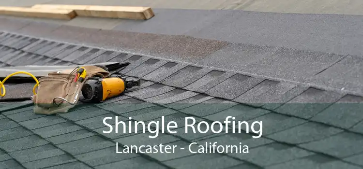 Shingle Roofing Lancaster - California