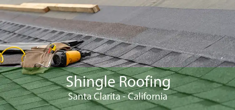 Shingle Roofing Santa Clarita - California