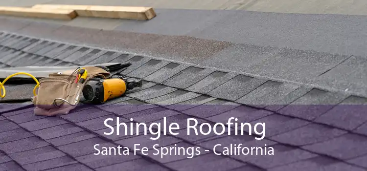 Shingle Roofing Santa Fe Springs - California