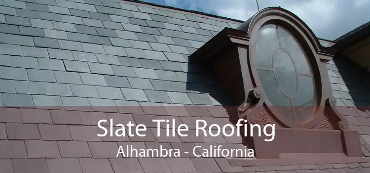 Slate Tile Roofing Alhambra - California