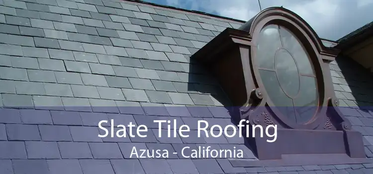 Slate Tile Roofing Azusa - California