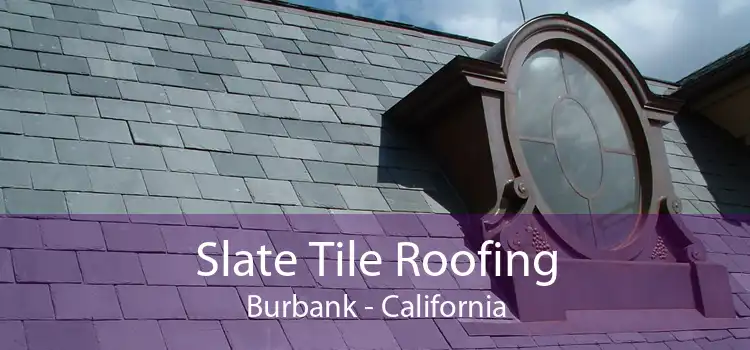 Slate Tile Roofing Burbank - California